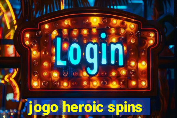 jogo heroic spins