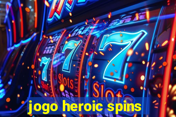 jogo heroic spins