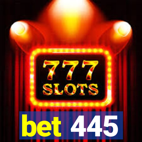 bet 445