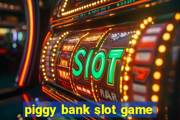 piggy bank slot game