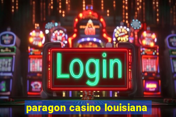 paragon casino louisiana