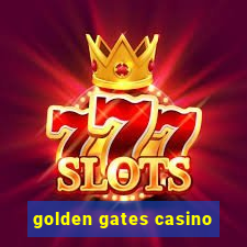 golden gates casino