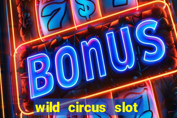 wild circus slot free play