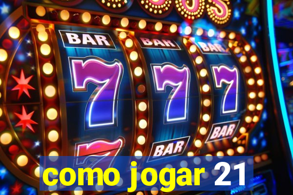 como jogar 21