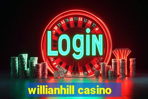 willianhill casino