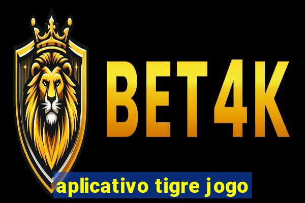 aplicativo tigre jogo