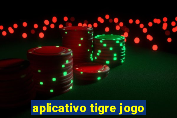 aplicativo tigre jogo