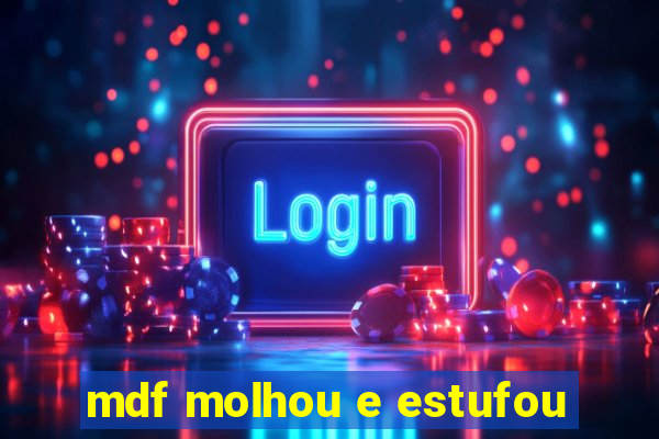 mdf molhou e estufou