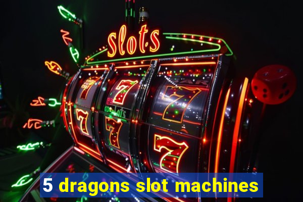 5 dragons slot machines