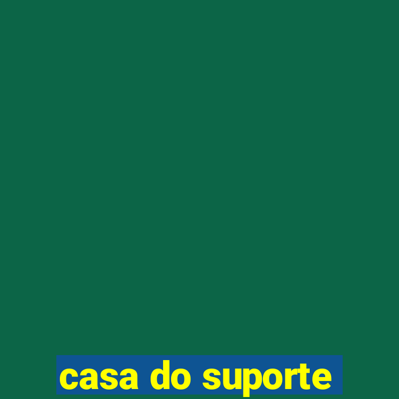 casa do suporte