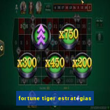 fortune tiger estratégias