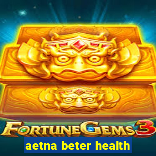 aetna beter health