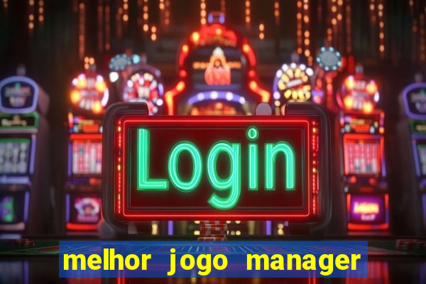 melhor jogo manager futebol android