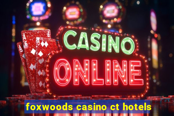 foxwoods casino ct hotels