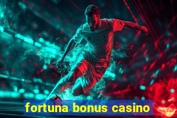 fortuna bonus casino