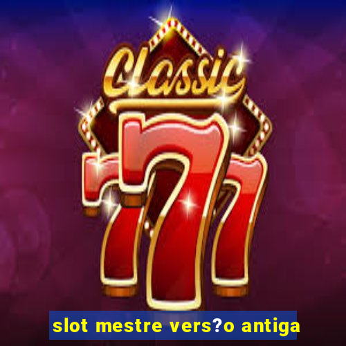 slot mestre vers?o antiga