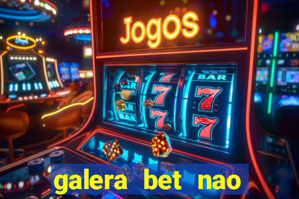 galera bet nao consigo sacar