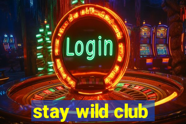 stay wild club