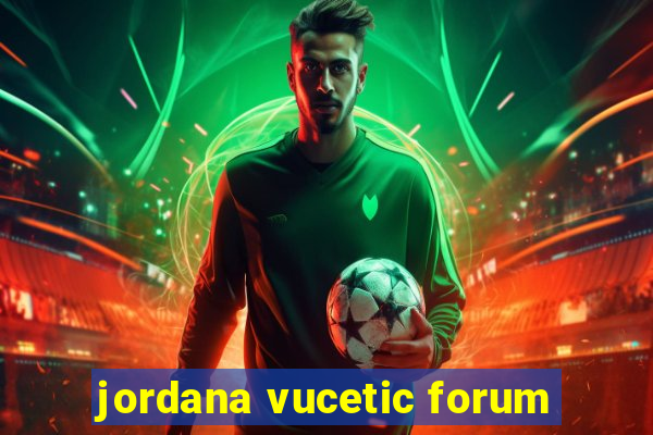 jordana vucetic forum