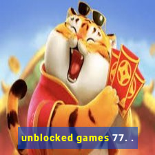 unblocked games 77. .