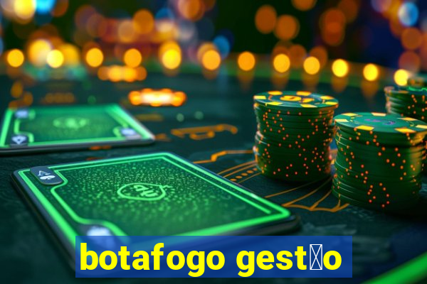 botafogo gest茫o