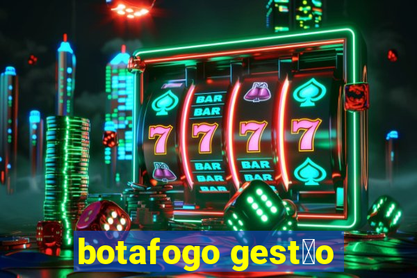 botafogo gest茫o