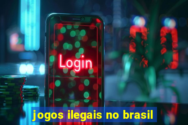 jogos ilegais no brasil