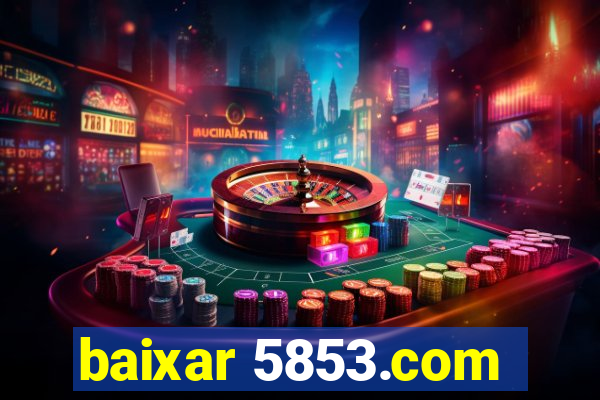 baixar 5853.com