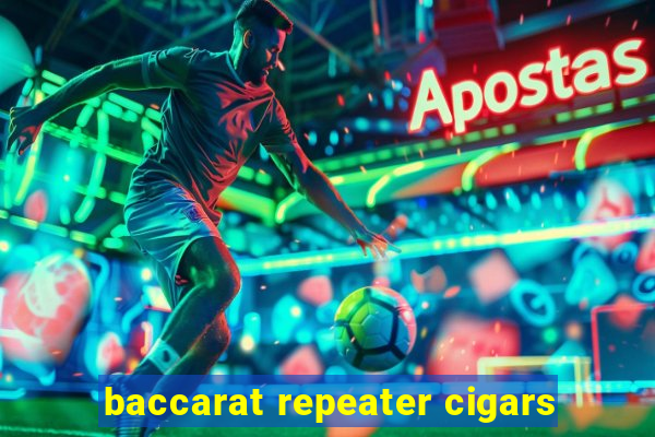 baccarat repeater cigars