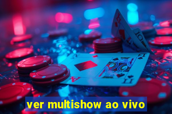 ver multishow ao vivo