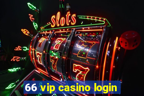 66 vip casino login