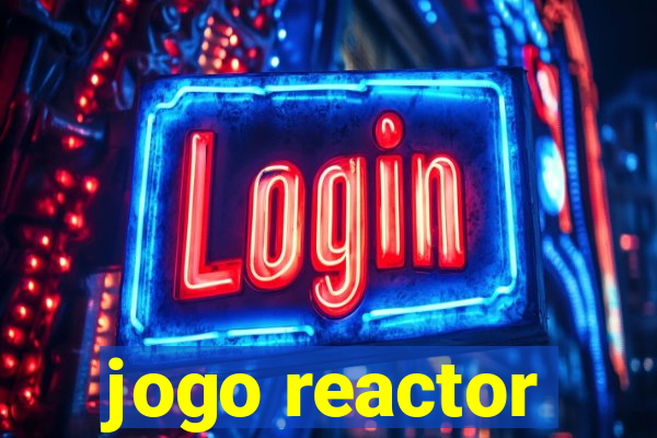 jogo reactor