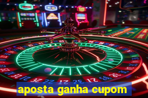 aposta ganha cupom