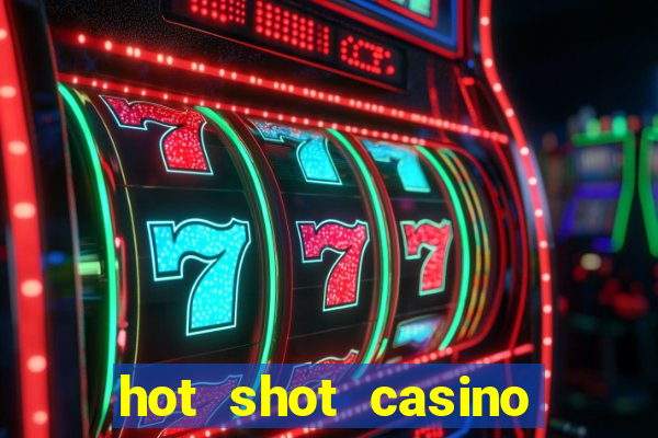 hot shot casino slots games