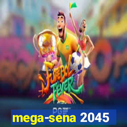 mega-sena 2045