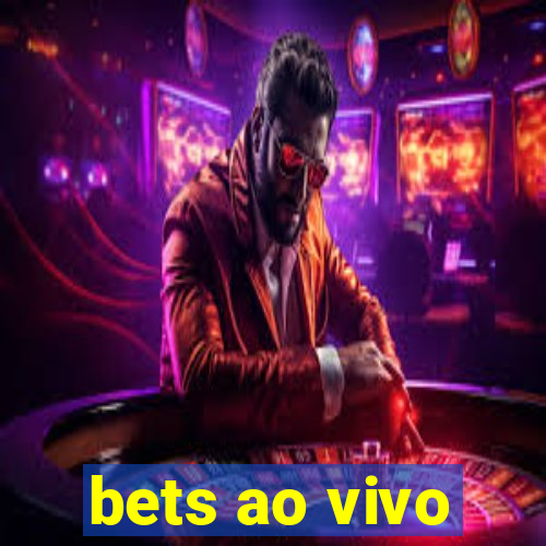 bets ao vivo