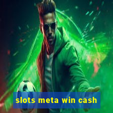 slots meta win cash