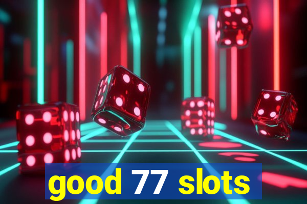 good 77 slots