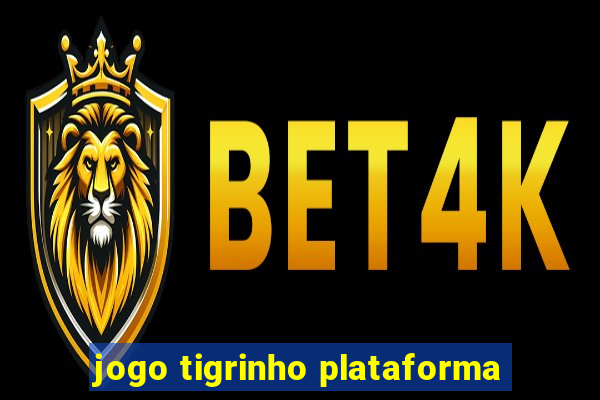 jogo tigrinho plataforma