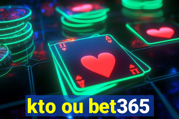 kto ou bet365