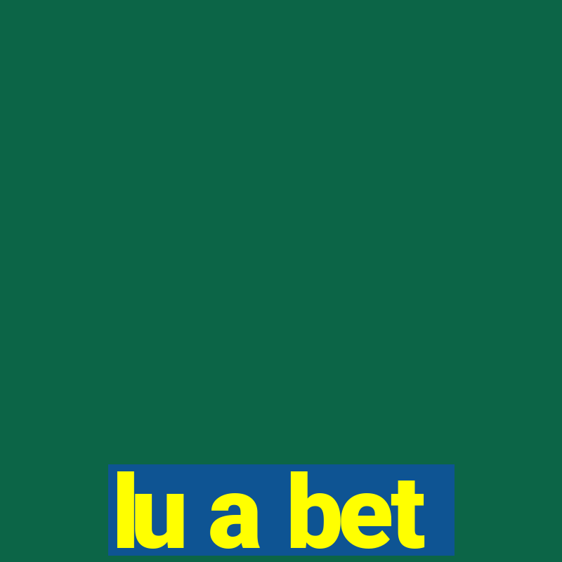 lu a bet