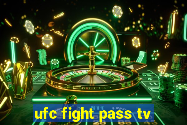 ufc fight pass tv