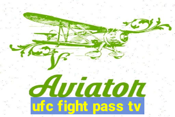 ufc fight pass tv