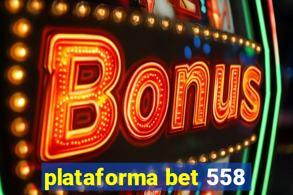 plataforma bet 558