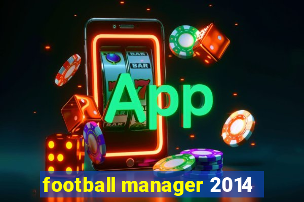 football manager 2014