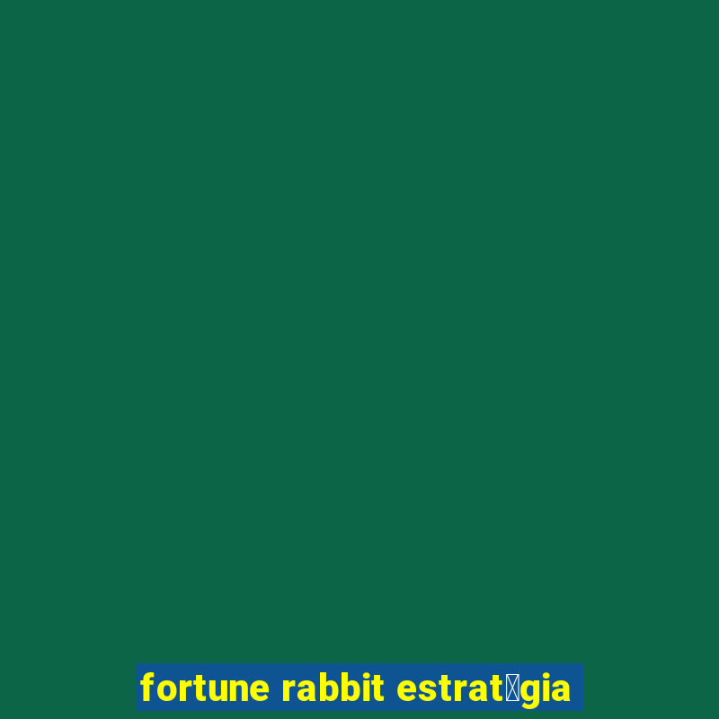 fortune rabbit estrat茅gia