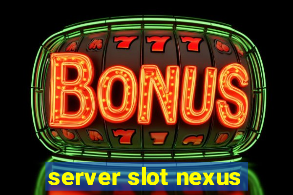 server slot nexus