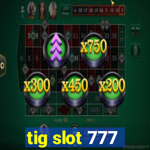 tig slot 777