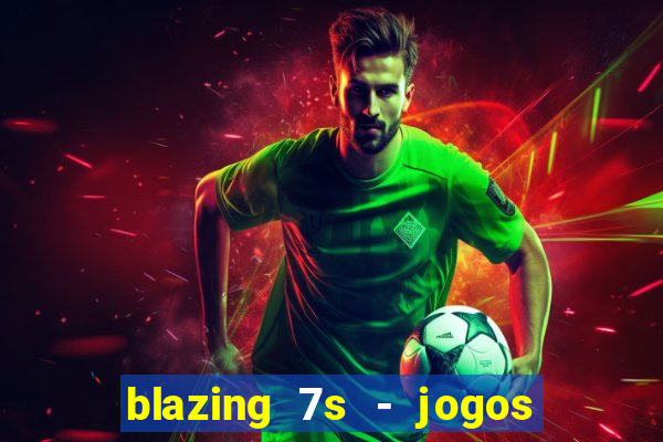 blazing 7s - jogos de casino