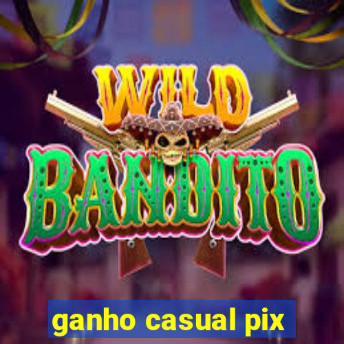 ganho casual pix